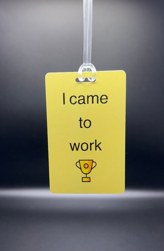 I came to work